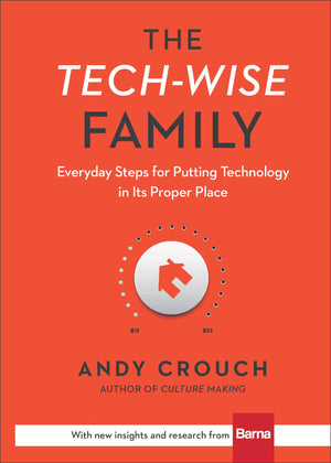 The Techwise Family: Everyday Steps For Putting Technology In Its Proper Place