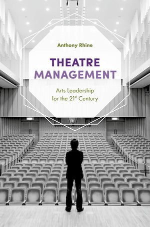Theatre Management: Arts Leadership for the 21st Century,New