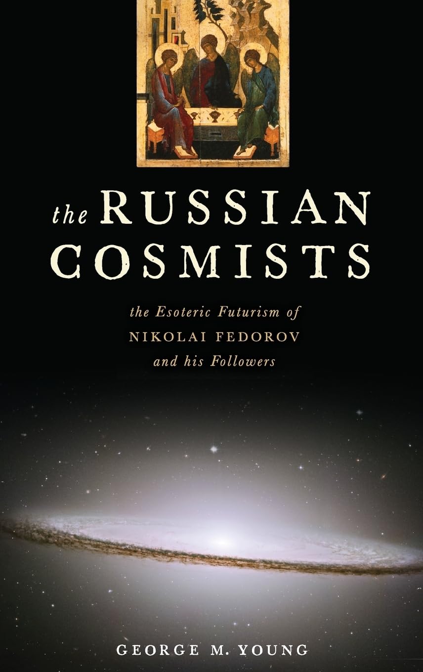 The Russian Cosmists: The Esoteric Futurism of Nikolai Fedorov and His Followers,Used