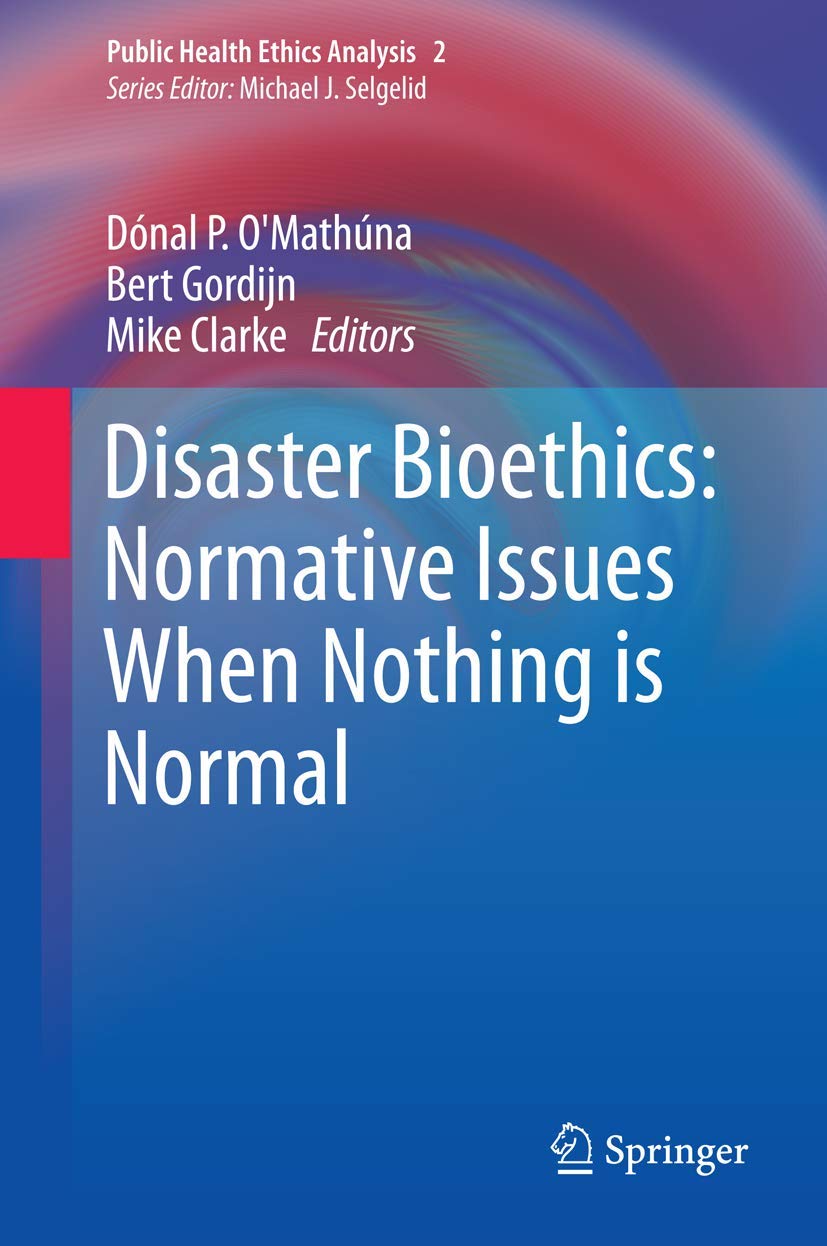 Disaster Bioethics: Normative Issues When Nothing Is Normal (Public Health Ethics Analysis, 2),Used
