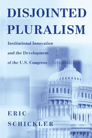 Disjointed Pluralism: Institutional Innovation and the Development of the U.S. Congress (Princeton Studies in American Politics),Used
