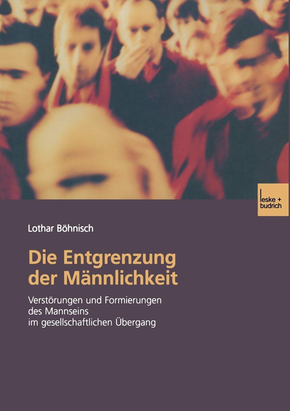Die Entgrenzung der Mnnlichkeit: Verstrungen und Formierungen des Mannseins im gesellschaftlichen bergang (German Edition),Used