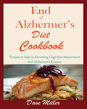 End Of Alzheimer Cookbook: Recipes To Help In Reversing Cognitive Impairment And Alzheimer'S Disease.