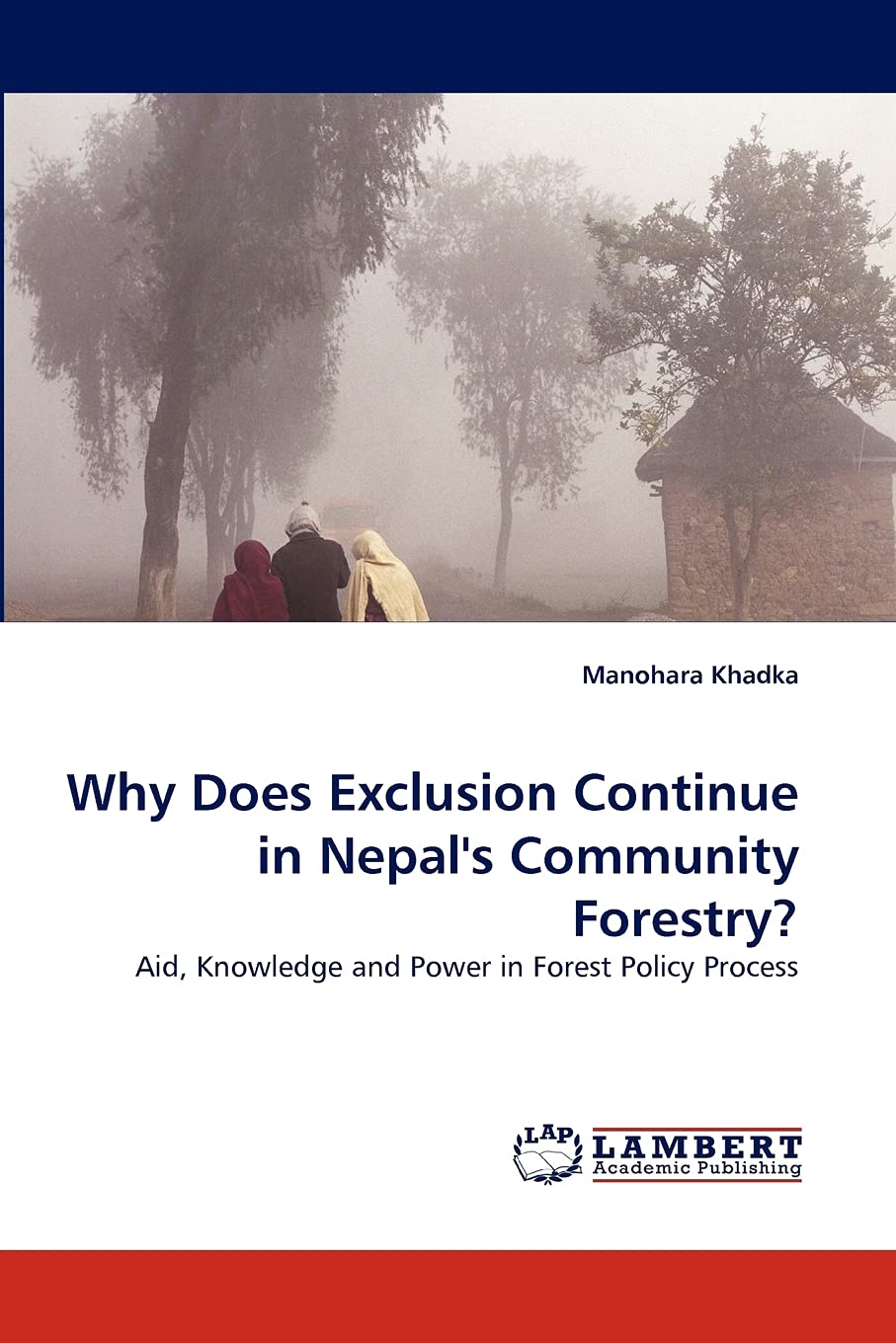 Why Does Exclusion Continue in Nepal's Community Forestry?: Aid, Knowledge and Power in Forest Policy Process,Used
