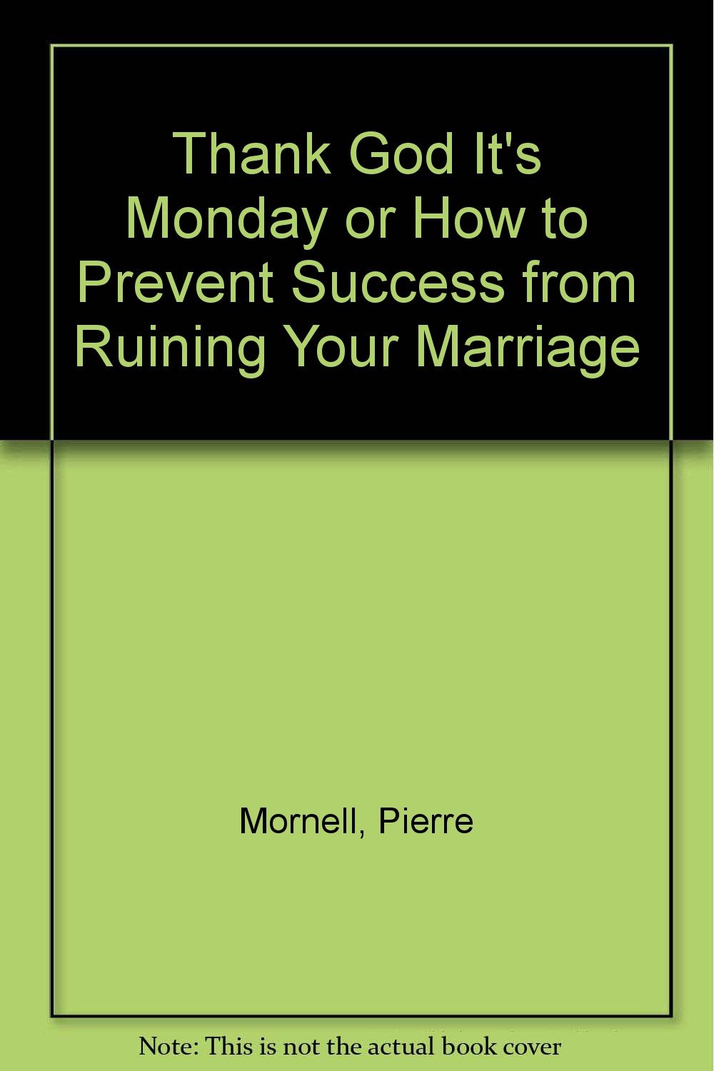 Thank God It'S Monday Or How To Prevent Success From Ruining Your Marriage
