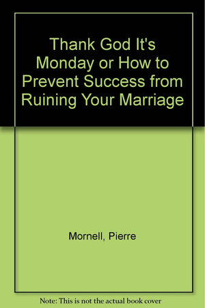 Thank God It'S Monday Or How To Prevent Success From Ruining Your Marriage