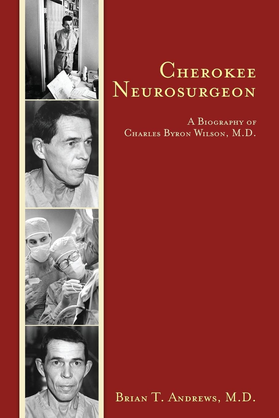 Cherokee Neurosurgeon: A Biography of Charles Byron Wilson, M.D.,Used