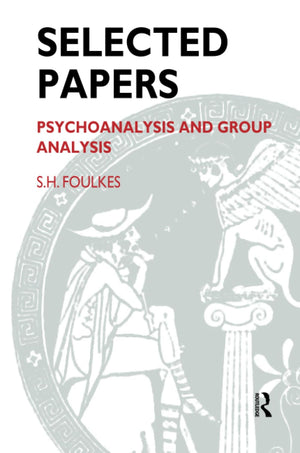 Selected Papers: Psychoanalysis And Group Analysis,New