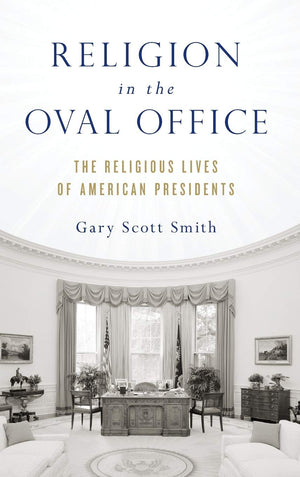 Religion in the Oval Office: The Religious Lives of American Presidents,New