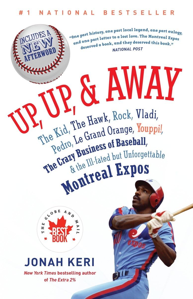 Up, Up, and Away: The Kid, the Hawk, Rock, Vladi, Pedro, le Grand Orange, Youppi!, the Crazy Business of Baseball, and the Illf,New