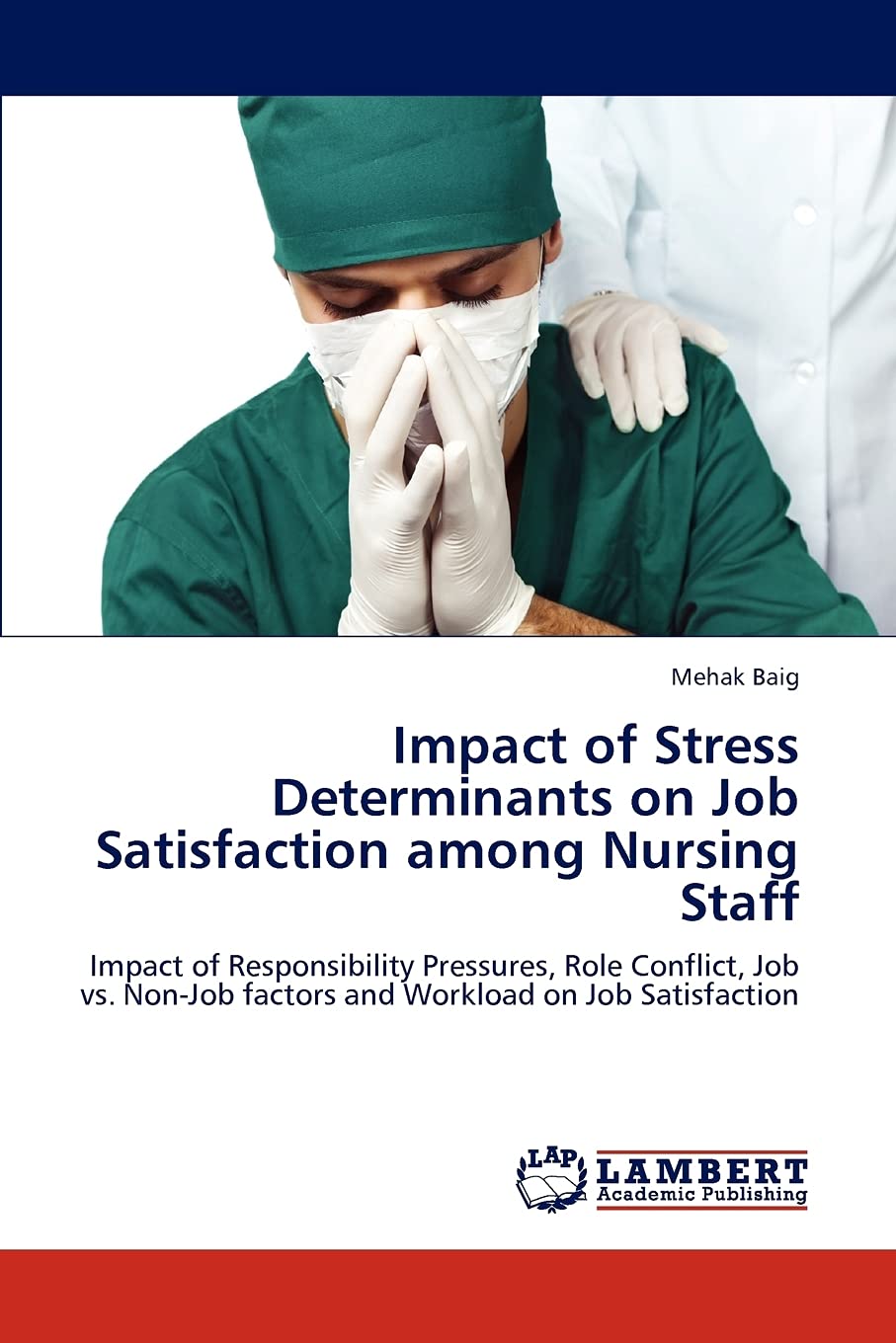 Impact of Stress Determinants on Job Satisfaction among Nursing Staff: Impact of Responsibility Pressures, Role Conflict, Job vs,Used
