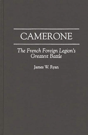 Camerone: The French Foreign Legion'S Greatest Battle (Foundations Of Social Inquiry),New