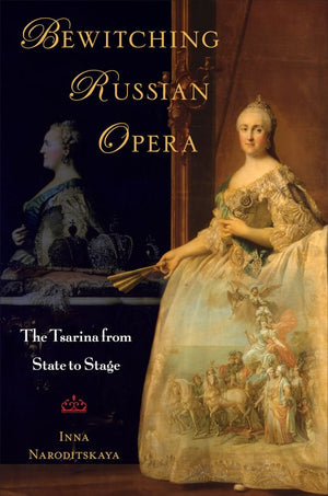 Bewitching Russian Opera: The Tsarina from State to Stage,Used