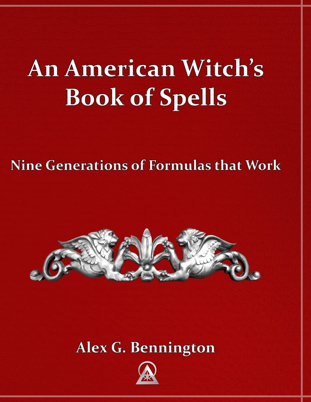 An American Witch'S Book Of Spells: Nine Generations Of Formulas That Work,Used