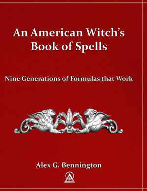 An American Witch'S Book Of Spells: Nine Generations Of Formulas That Work,Used