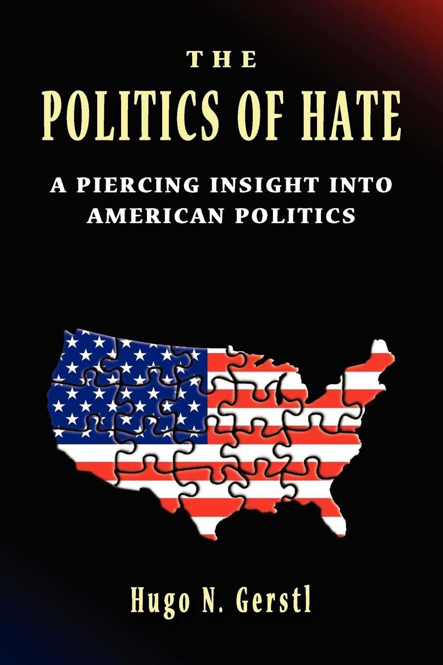 The Politics of Hate  A Piercing Insight into American Politics,New