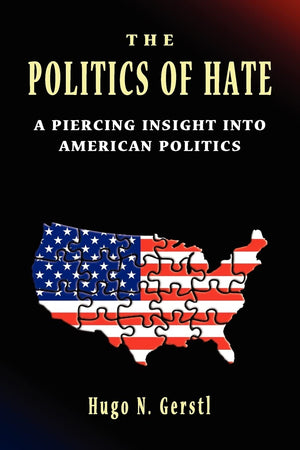 The Politics of Hate  A Piercing Insight into American Politics,Used