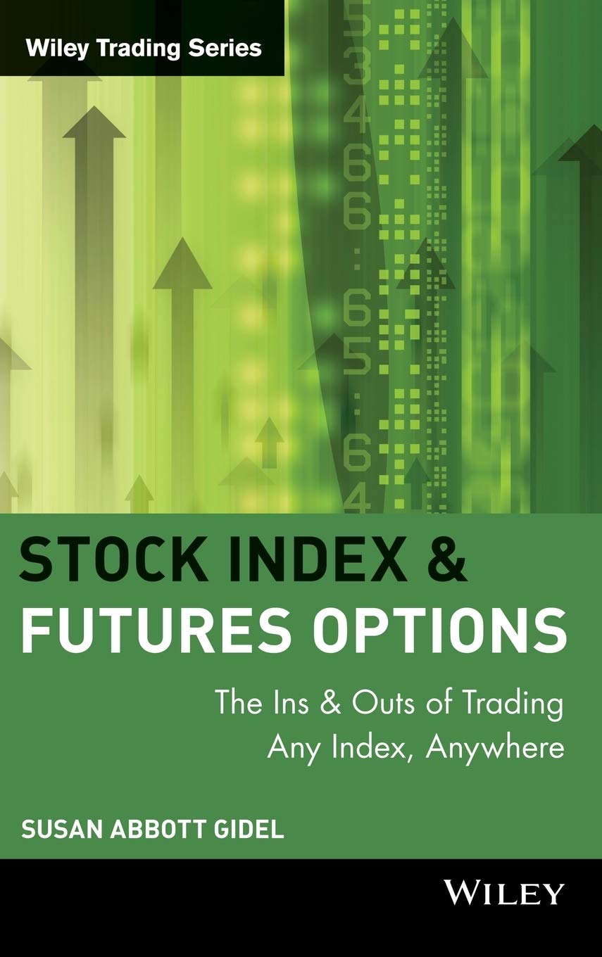 Stock Index Futures & Options: The Ins and Outs of Trading Any Index, Anywhere,New