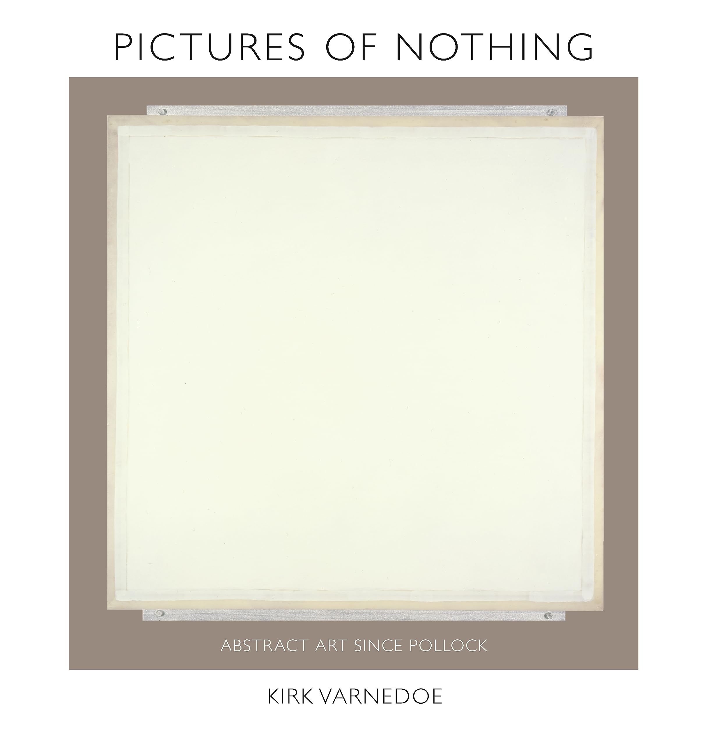 Pictures of Nothing: Abstract Art since Pollock (The A. W. Mellon Lectures in the Fine Arts, 48),New