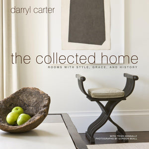 The Collected Home: Rooms With Style, Grace, And History