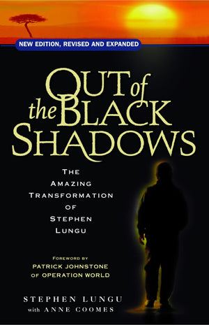 Out of the Black Shadows: The Amazing Transformation of Stephen Lungu,Used
