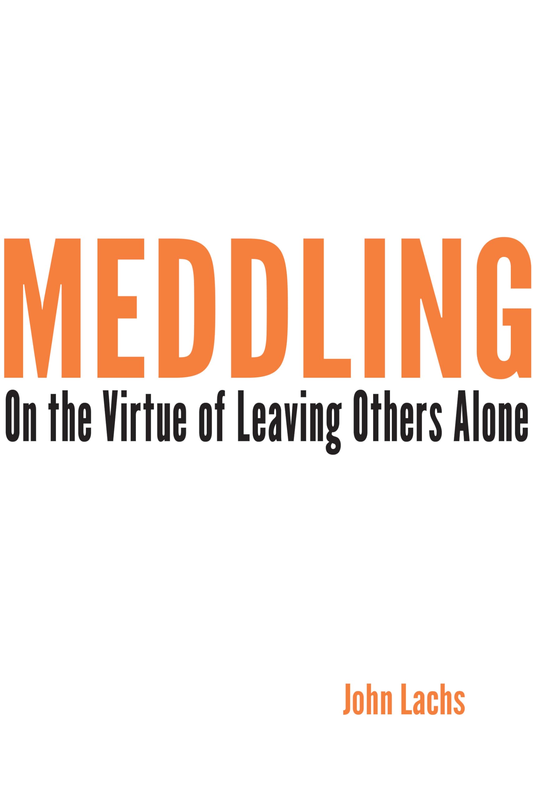 Meddling: On the Virtue of Leaving Others Alone (American Philosophy),Used