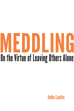 Meddling: On the Virtue of Leaving Others Alone (American Philosophy),Used