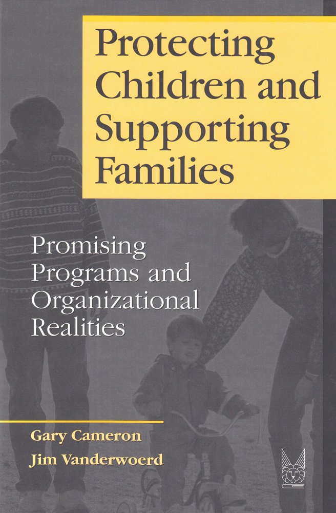 Protecting Children And Supporting Families: Promising Programs And Organizational Realities (Modern Applications Of Social Work