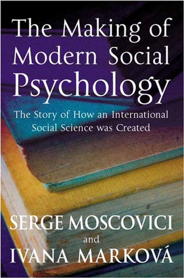 The Making of Modern Social Psychology: The Hidden Story of How an International Social Science was Created,Used