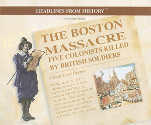 The Boston Massacre: Five Colonists Killed by British Soldiers (Primary Sources of Early American History),Used
