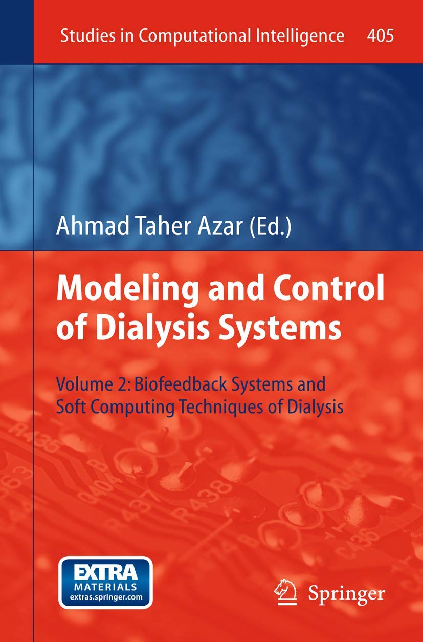 Modeling and Control of Dialysis Systems: Volume 2: Biofeedback Systems and Soft Computing Techniques of Dialysis (Studies in Co,Used