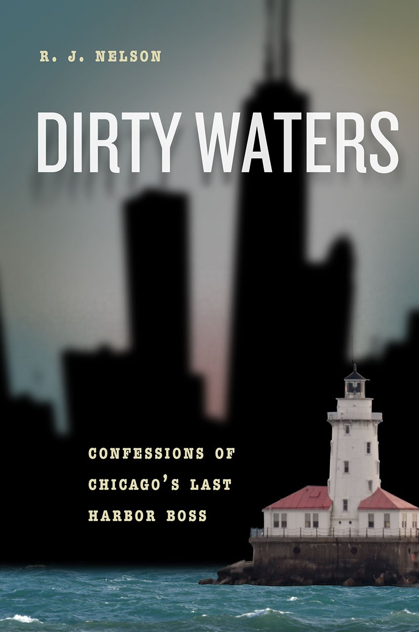 Dirty Waters: Confessions of Chicago's Last Harbor Boss (Chicago Visions and Revisions),Used