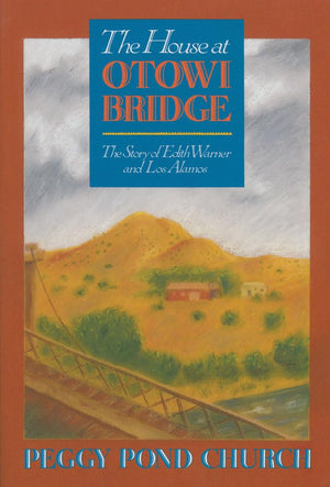 The House At Otowi Bridge: The Story Of Edith Warner And Los Alamos (Zia Books)
