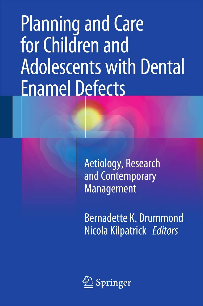 Planning and Care for Children and Adolescents with Dental Enamel Defects: Etiology, Research and Contemporary Management,Used