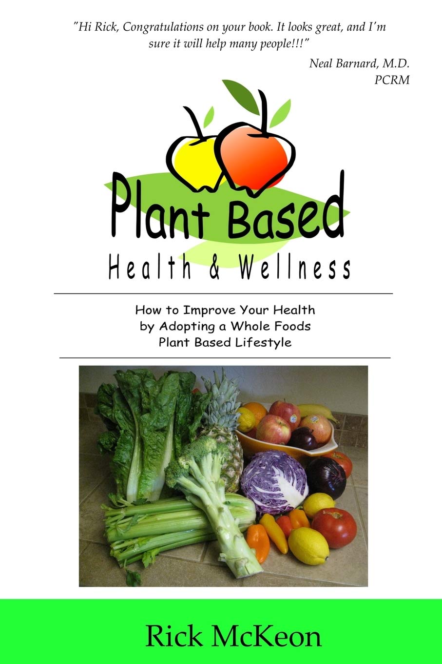 Plant Based Health & Wellness: How to Improve Your Health by Adopting a Whole Foods Plant Based Lifestyle,Used
