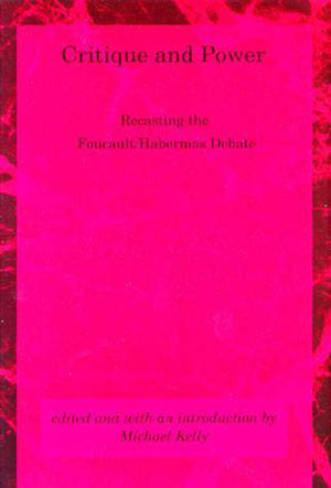 Critique And Power: Recasting The Foucault / Habermas Debate (Studies In Contemporary German Social Thought),New