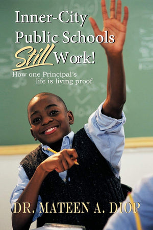 InnerCity Public Schools Still Work!: How One Principal's Life is Living Proof.,Used