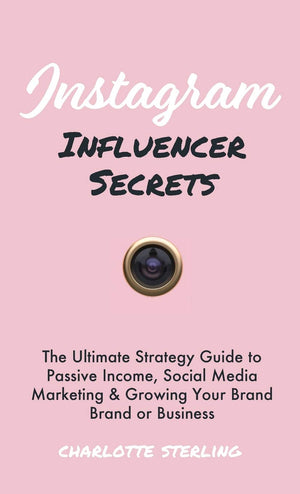 Instagram Influencer Secrets: The Ultimate Strategy Guide to Passive Income, Social Media Marketing & Growing Your Personal Bran,Used