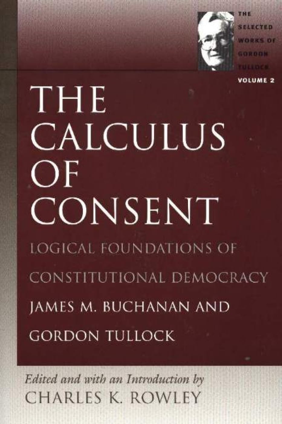 The Calculus Of Consent: Logical Foundations Of Constitutional Democracy (The Selected Works Of Gordon Tullock),Used