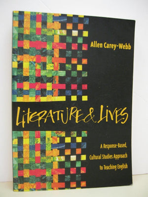 Literature & Lives: A Responsebased, Cultural Studies Approach To Teaching English,New