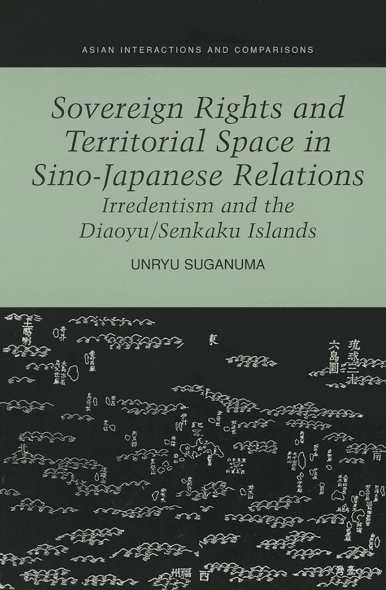 Sovereign Rights and Territorial Space in SinoJapanese Relations: Irredentism and the Diaoyu/Senkaku Islands (Asian Interaction,Used