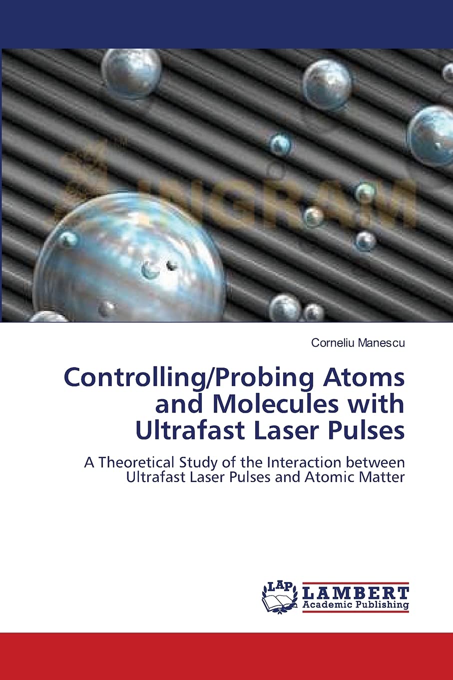 Controlling/Probing Atoms and Molecules with Ultrafast Laser Pulses: A Theoretical Study of the Interaction between Ultrafast La,Used
