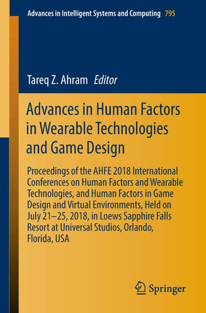 Advances In Human Factors In Wearable Technologies And Game Design: Proceedings Of The Ahfe 2018 International Conferences On Hu