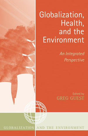 Globalization, Health, And The Environment: An Integrated Perspective (Globalization And The Environment)