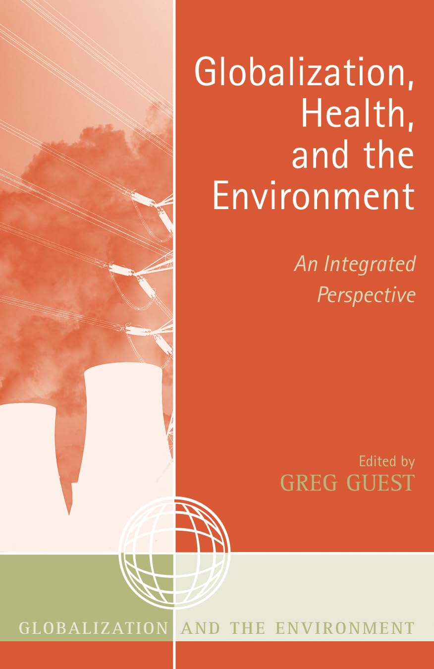 Globalization, Health, And The Environment: An Integrated Perspective (Globalization And The Environment)
