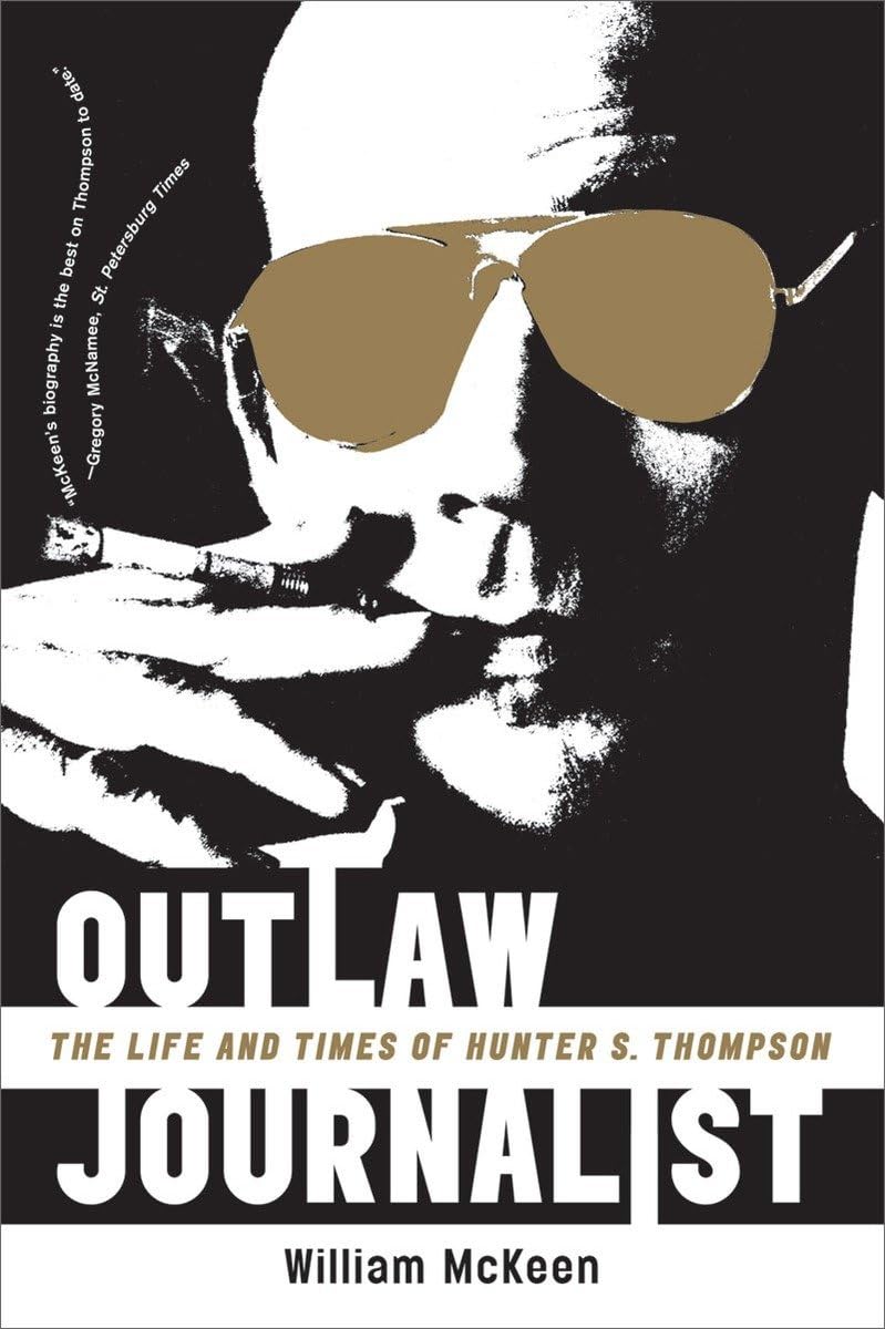 Outlaw Journalist: The Life And Times Of Hunter S. Thompson