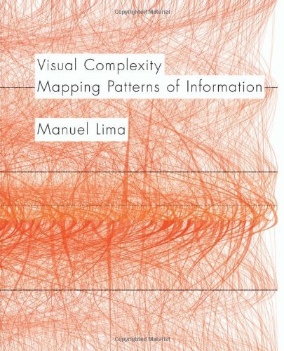Visual Complexity: Mapping Patterns Of Information (History Of Information And Data Visualization And Guide To Today'S Innovativ
