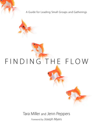 Finding The Flow: A Guide For Leading Small Groups And Gatherings,New