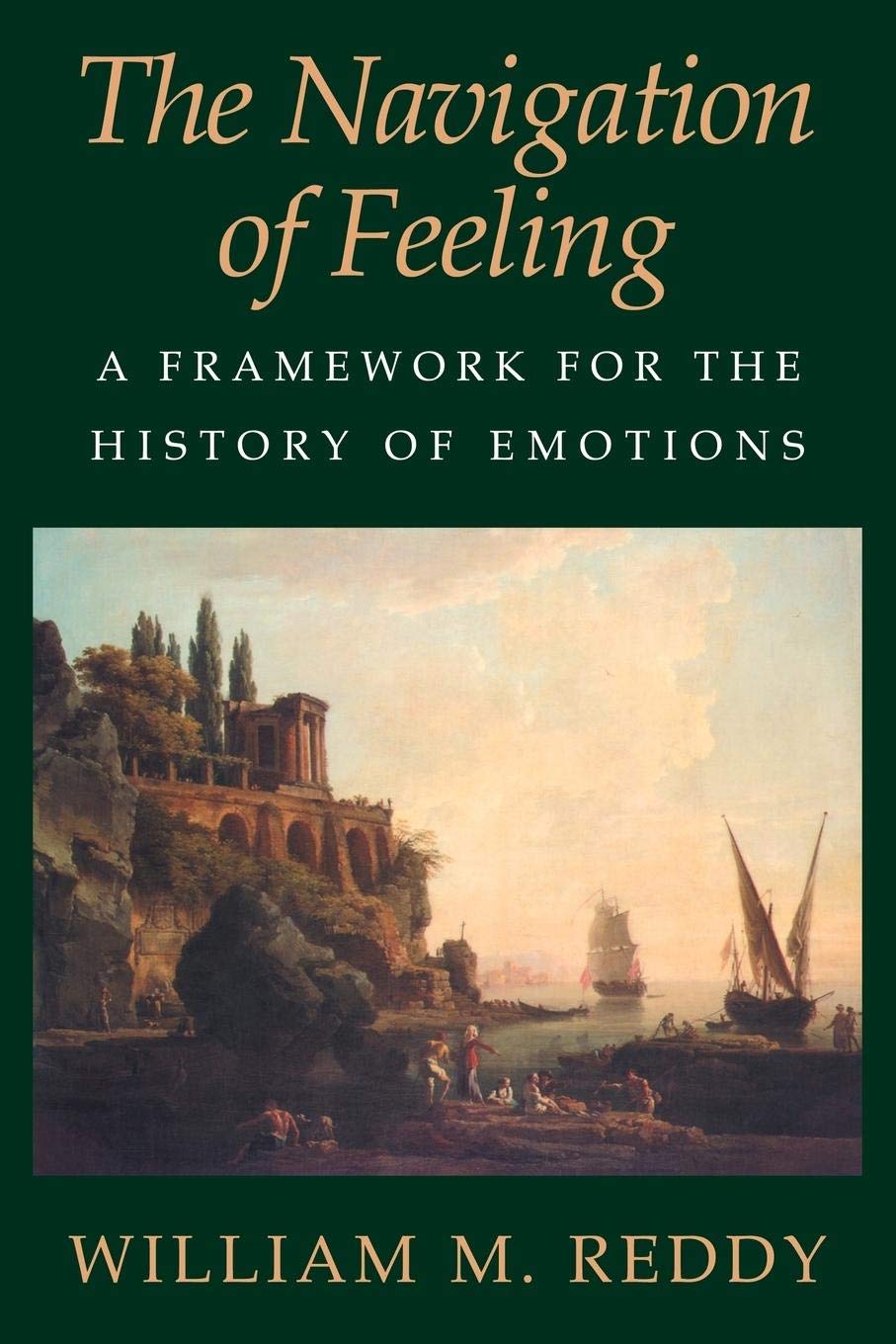 The Navigation Of Feeling: A Framework For The History Of Emotions
