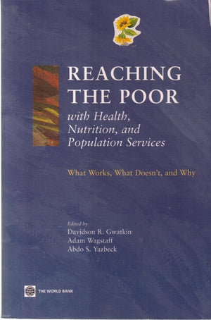 Reaching The Poor With Health, Nutrition, And Population Services: What Works, What Doesn'T, And Why,Used